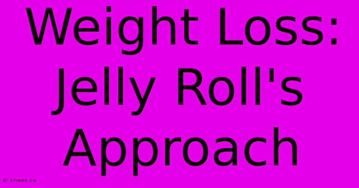 Weight Loss: Jelly Roll's Approach