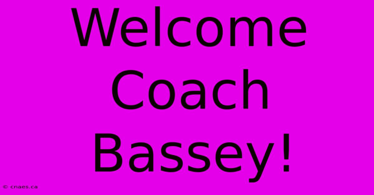 Welcome Coach Bassey!