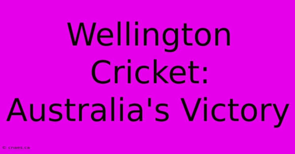 Wellington Cricket: Australia's Victory