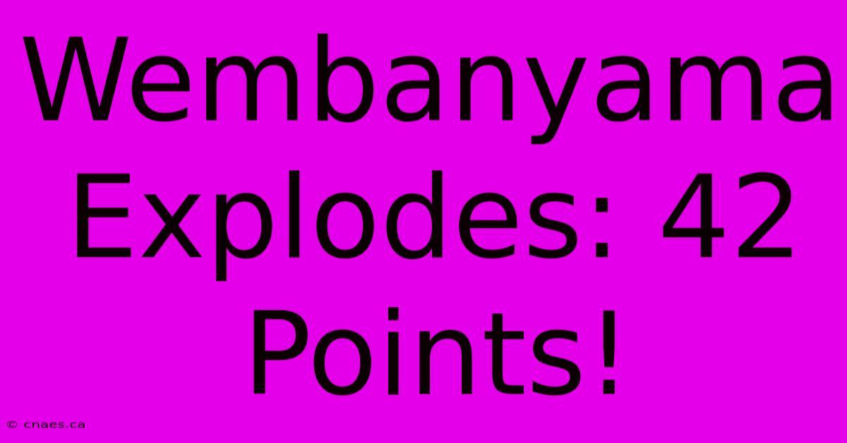 Wembanyama Explodes: 42 Points!