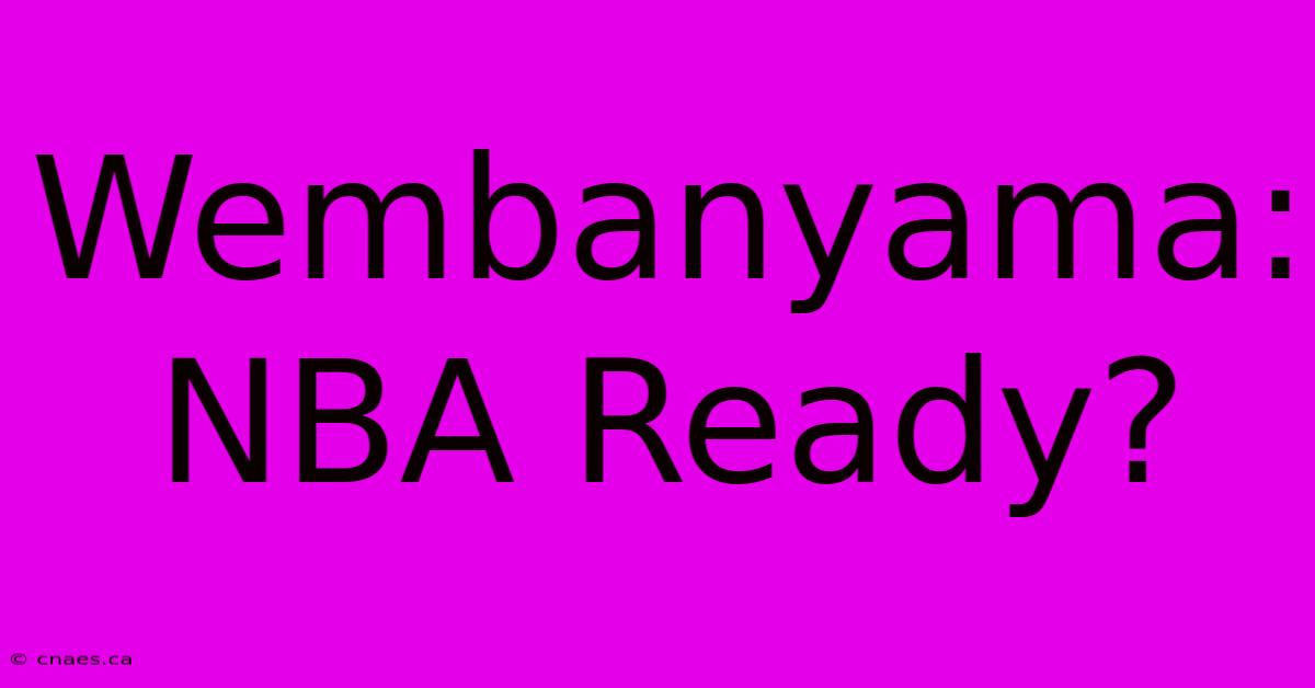 Wembanyama: NBA Ready?