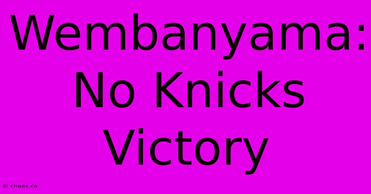 Wembanyama: No Knicks Victory