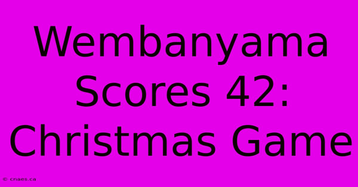 Wembanyama Scores 42: Christmas Game