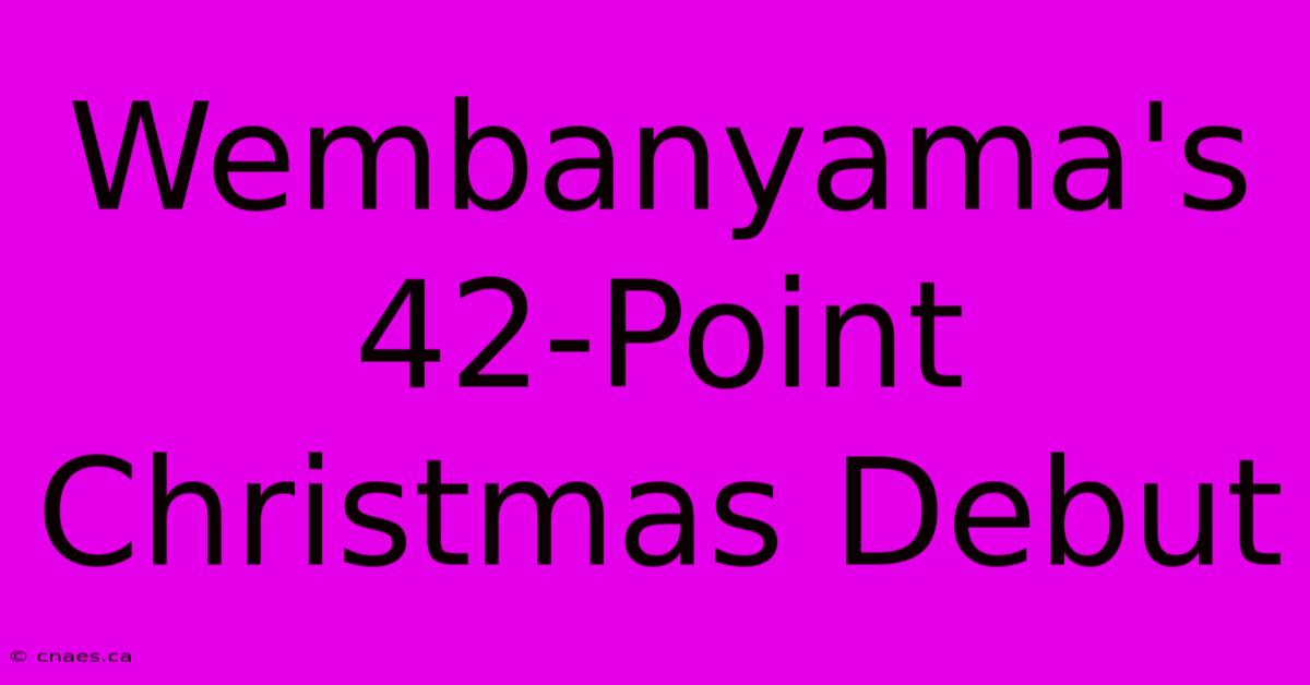 Wembanyama's 42-Point Christmas Debut