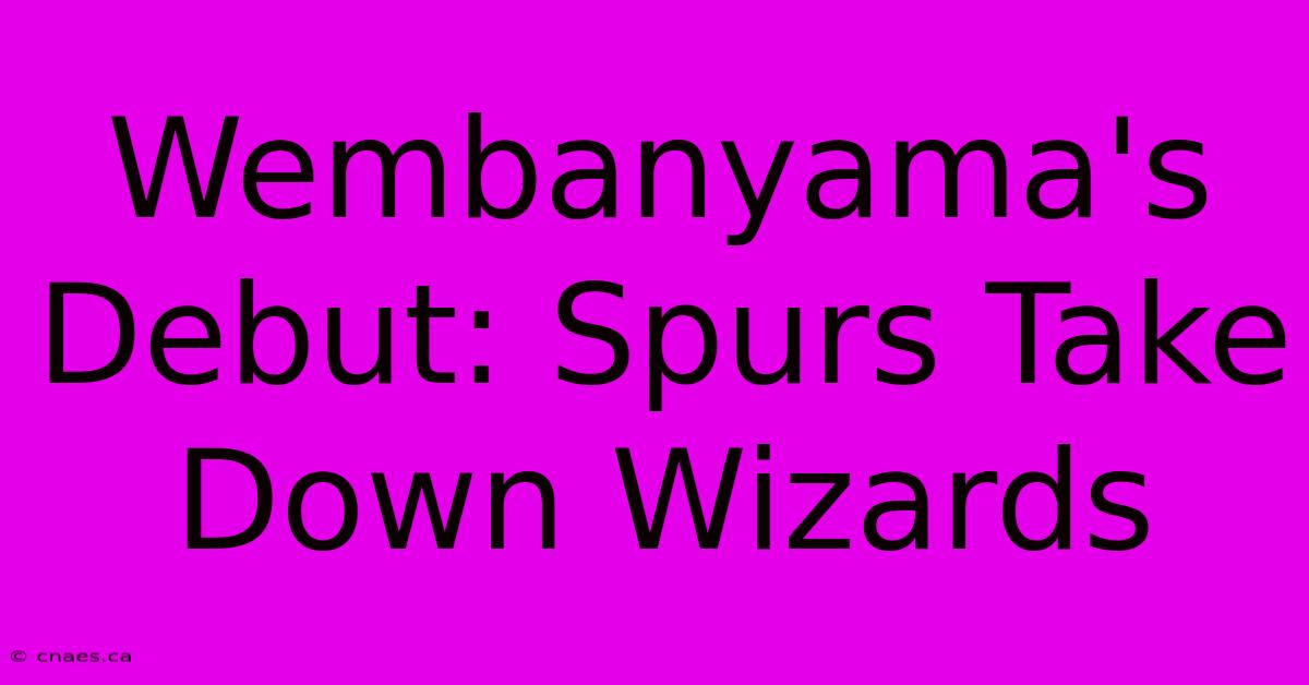 Wembanyama's Debut: Spurs Take Down Wizards