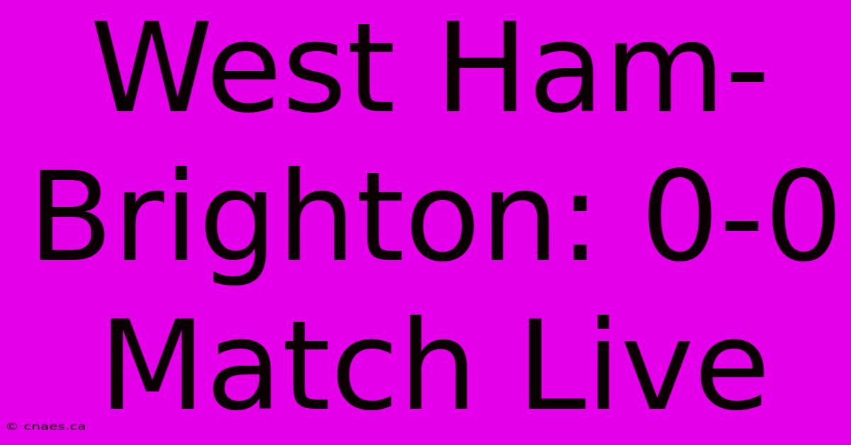 West Ham-Brighton: 0-0 Match Live