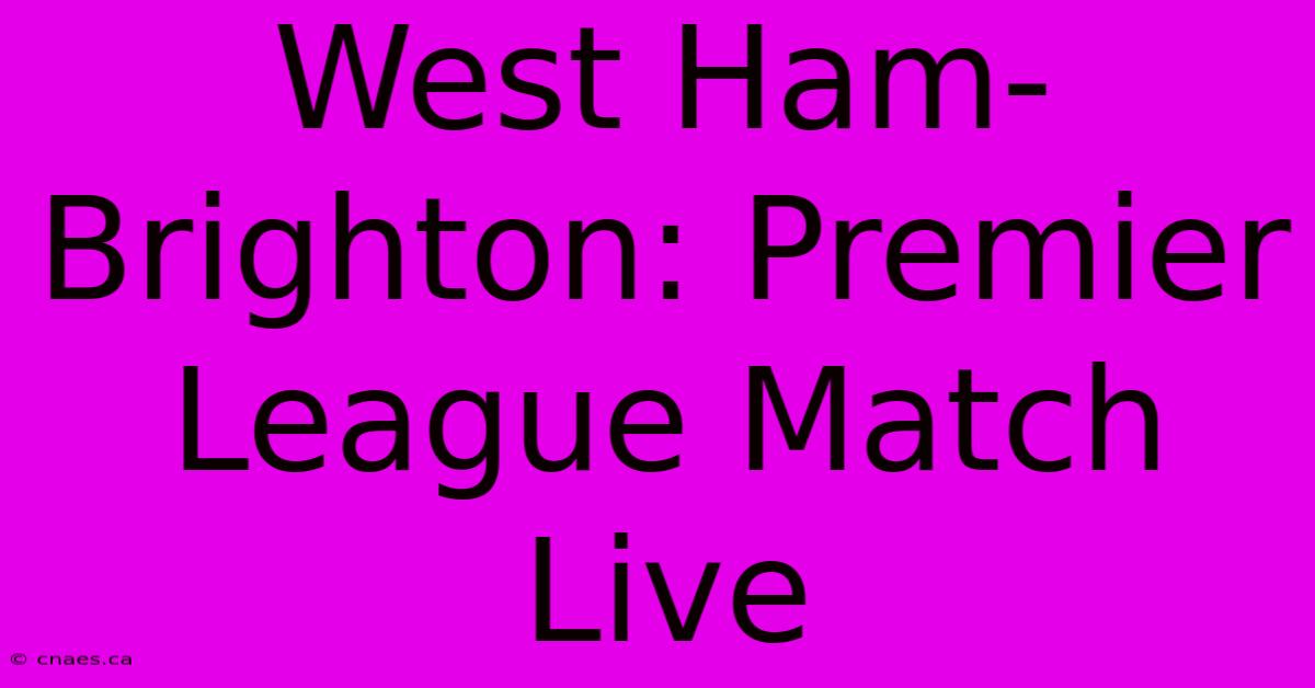 West Ham-Brighton: Premier League Match Live