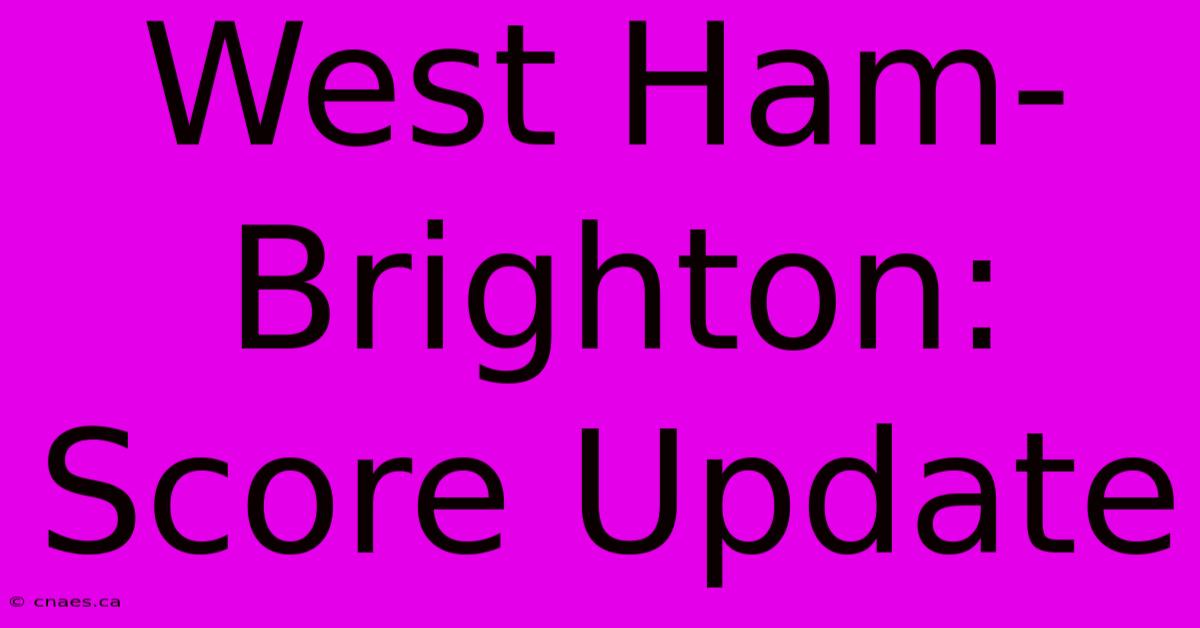 West Ham-Brighton: Score Update