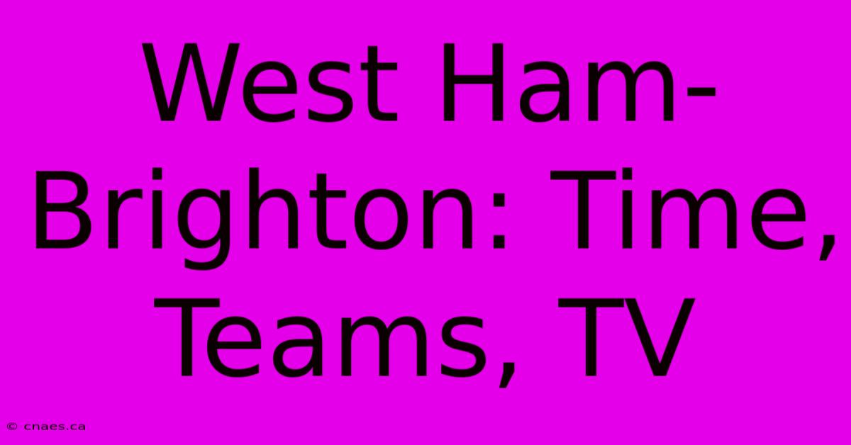 West Ham-Brighton: Time, Teams, TV