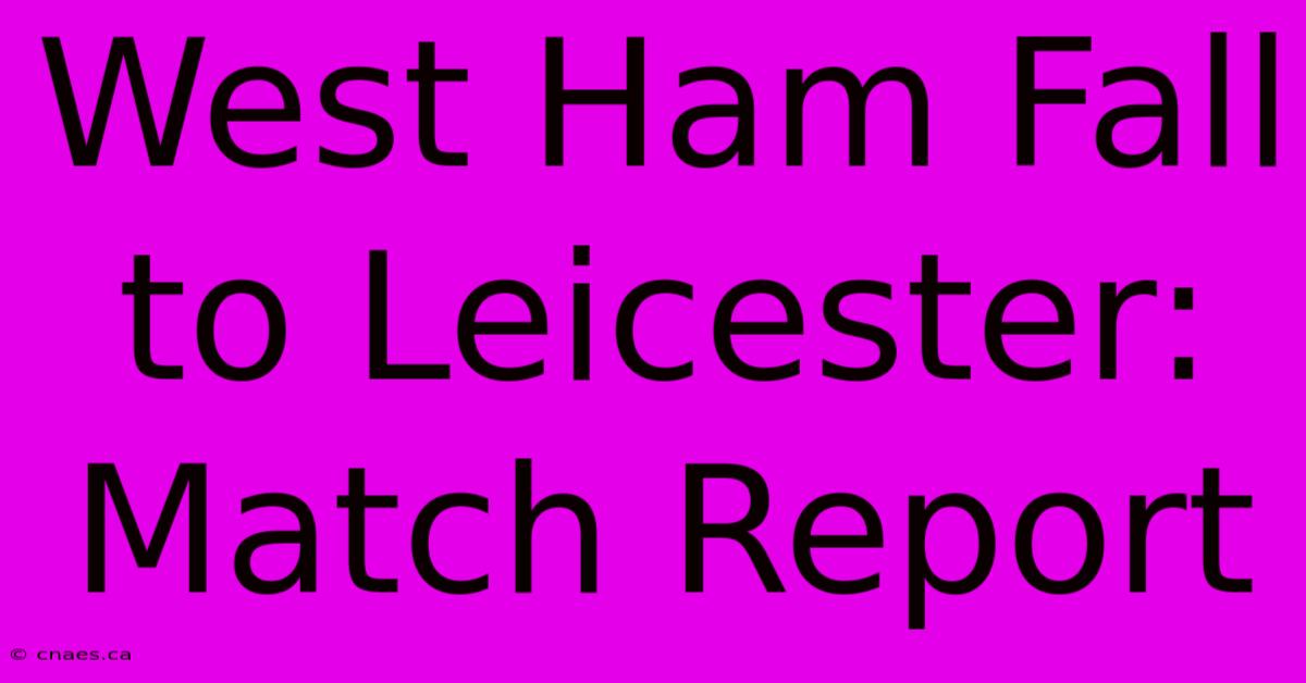 West Ham Fall To Leicester: Match Report