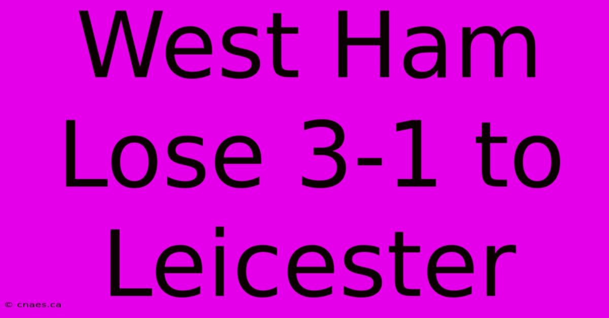 West Ham Lose 3-1 To Leicester