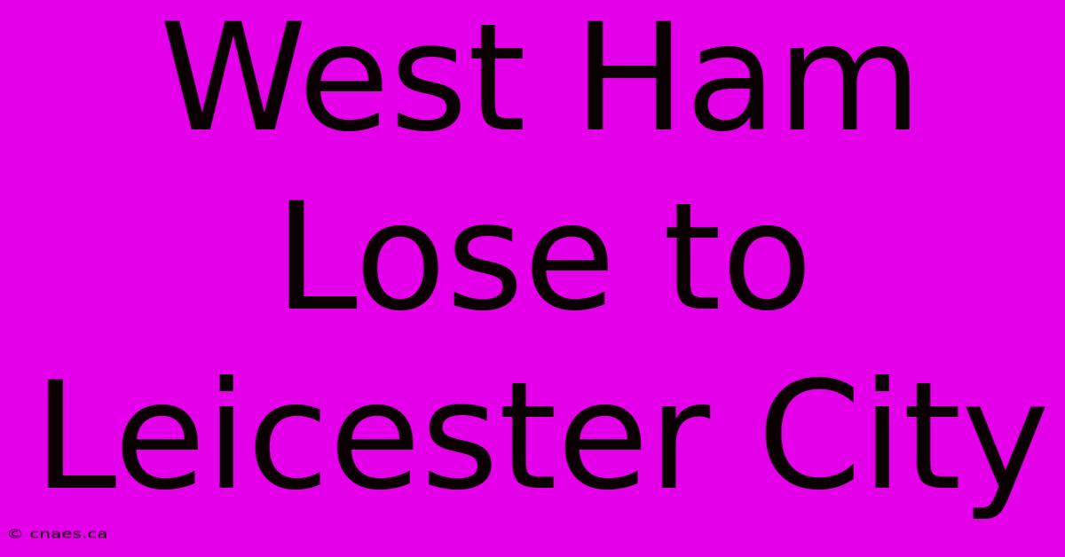 West Ham Lose To Leicester City