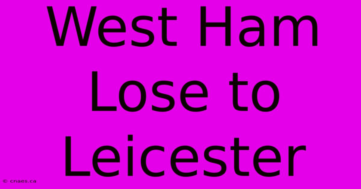 West Ham Lose To Leicester