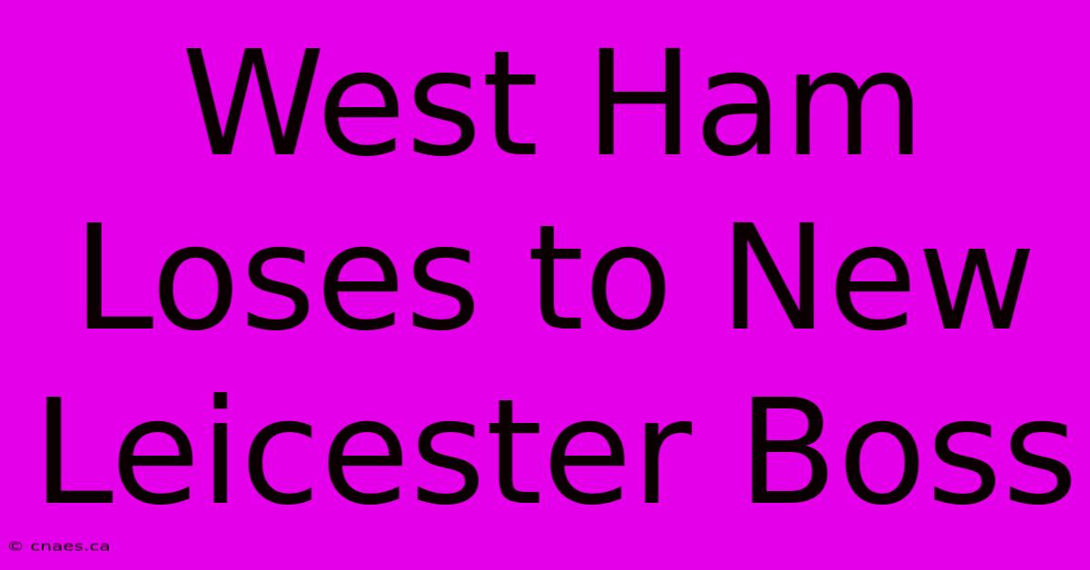 West Ham Loses To New Leicester Boss