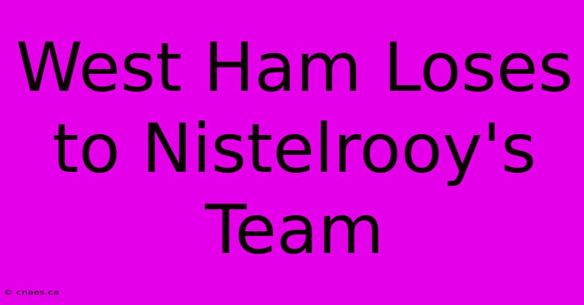 West Ham Loses To Nistelrooy's Team