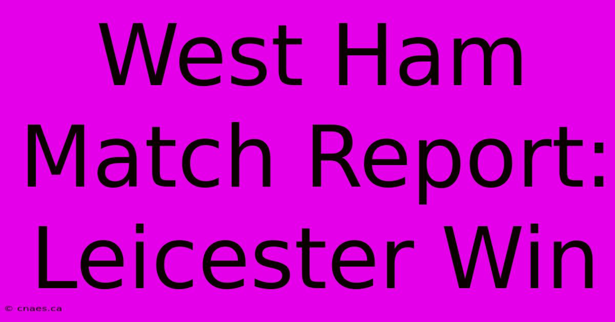 West Ham Match Report: Leicester Win