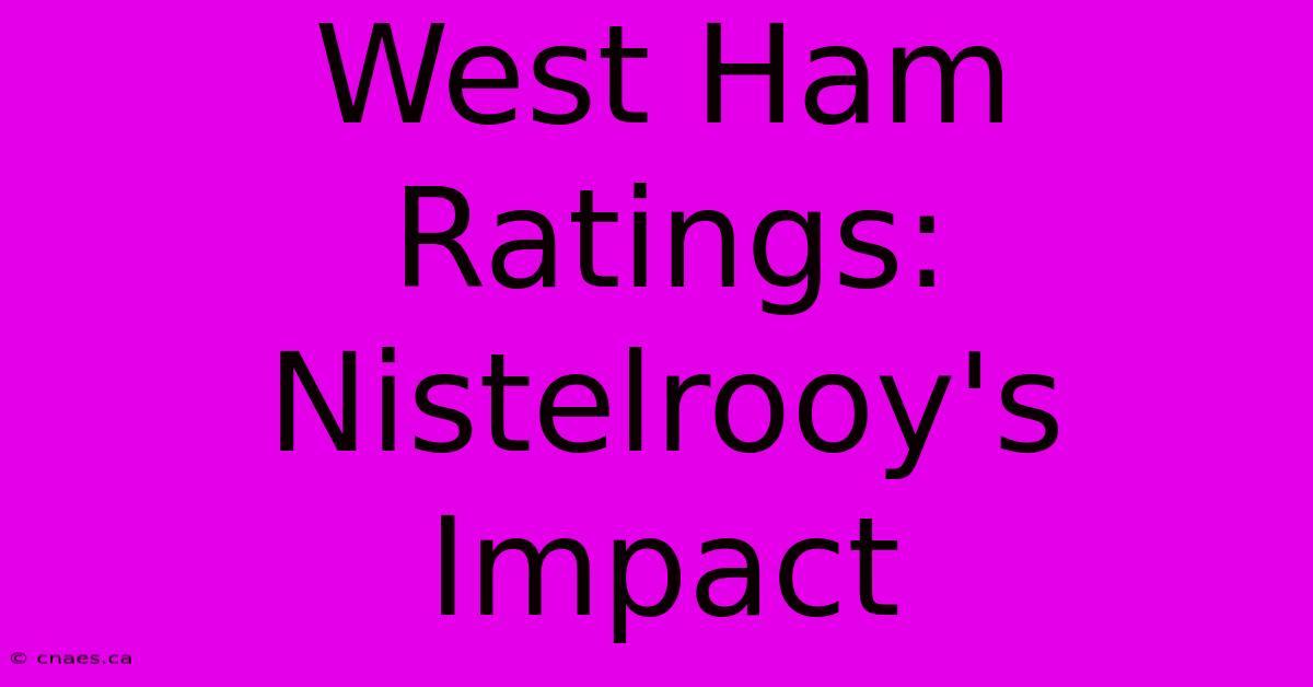 West Ham Ratings: Nistelrooy's Impact