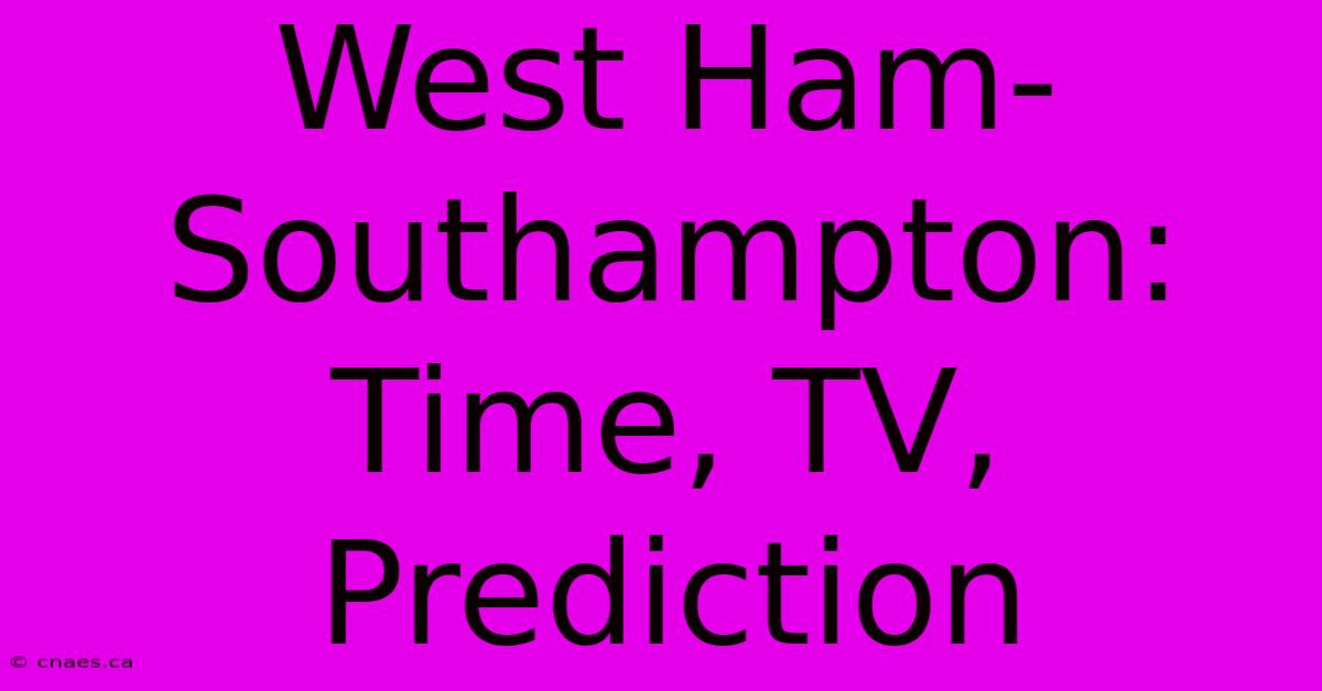 West Ham-Southampton: Time, TV, Prediction