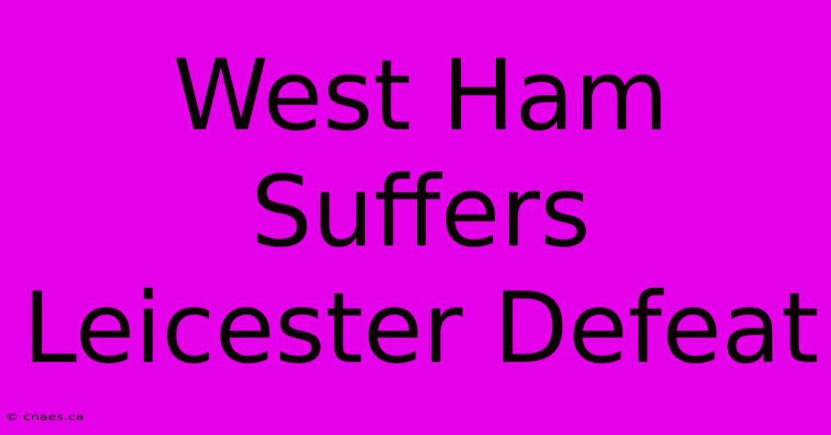 West Ham Suffers Leicester Defeat