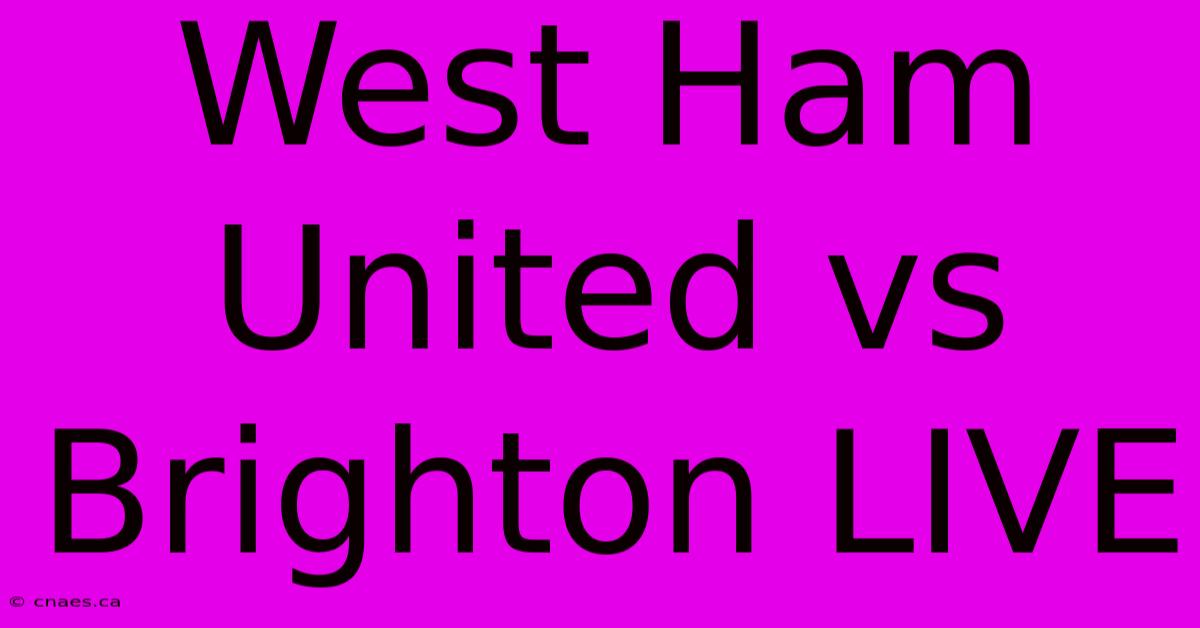 West Ham United Vs Brighton LIVE