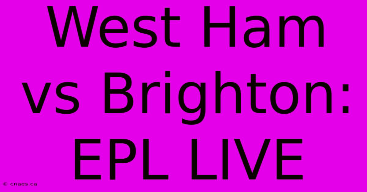 West Ham Vs Brighton: EPL LIVE