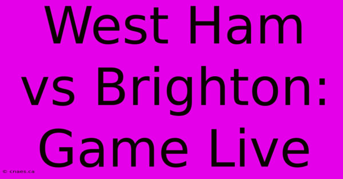 West Ham Vs Brighton: Game Live