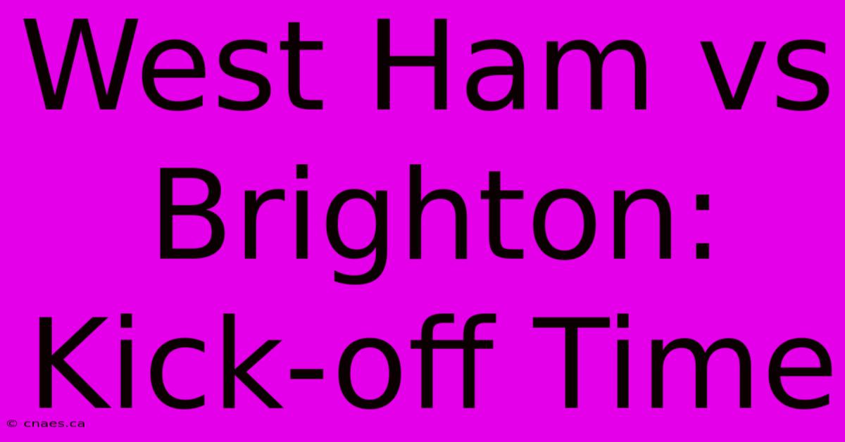 West Ham Vs Brighton: Kick-off Time