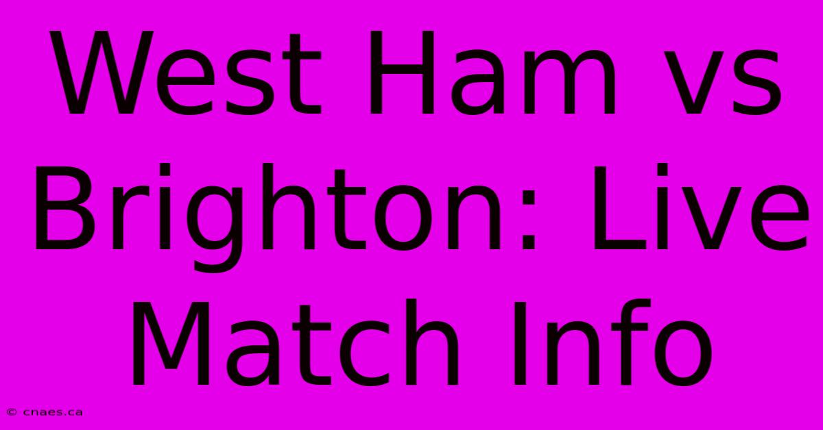 West Ham Vs Brighton: Live Match Info