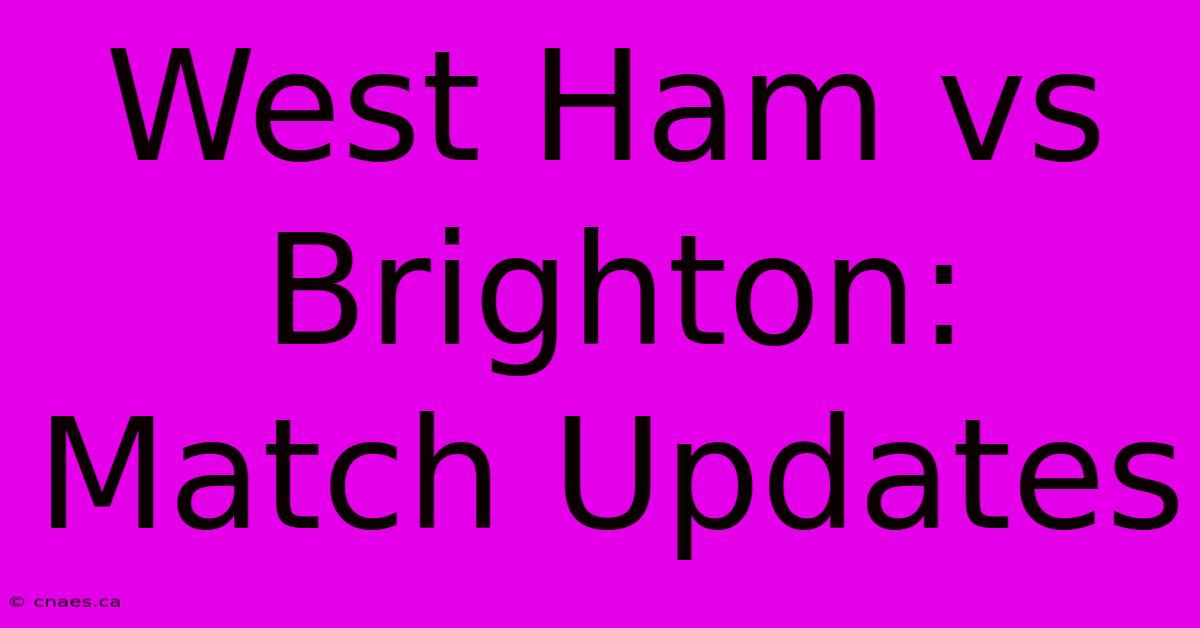 West Ham Vs Brighton: Match Updates