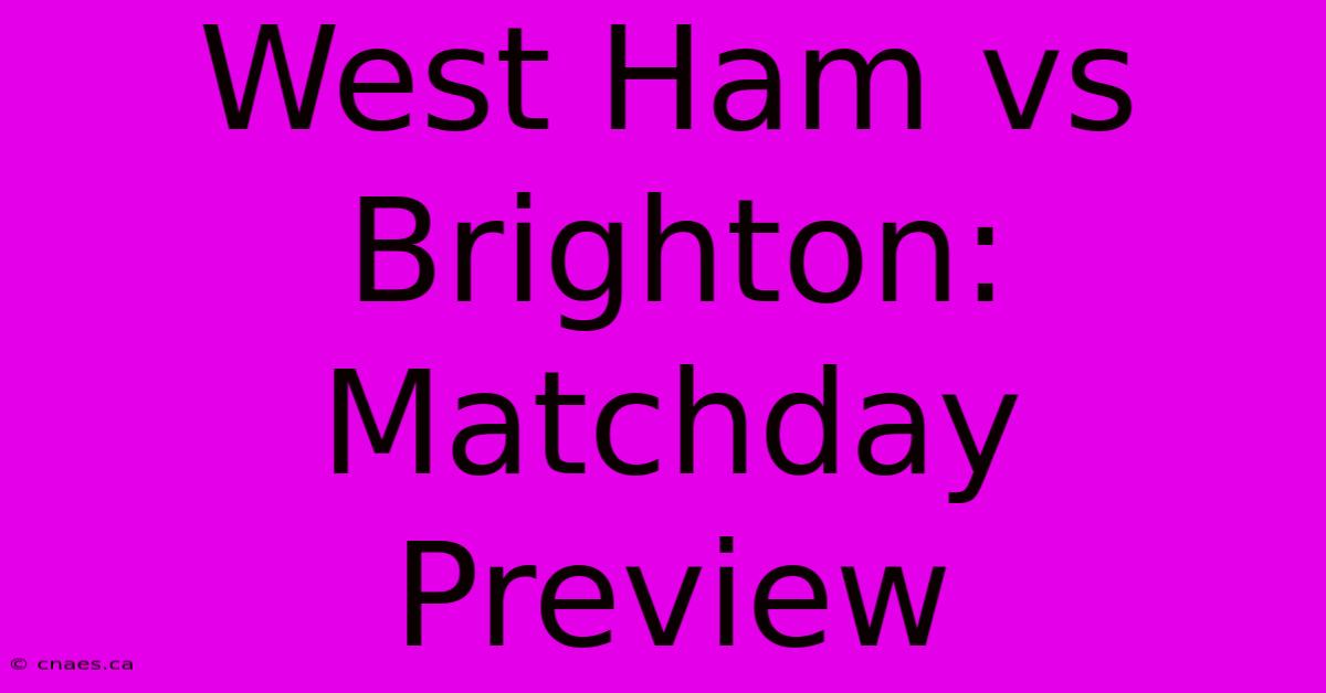 West Ham Vs Brighton: Matchday Preview