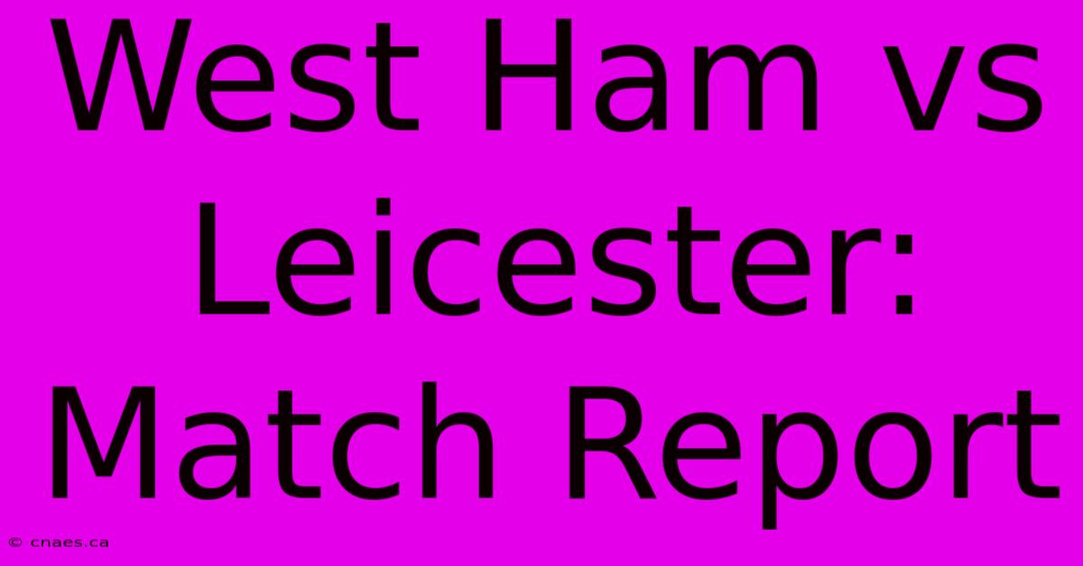 West Ham Vs Leicester: Match Report