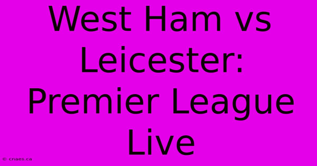 West Ham Vs Leicester: Premier League Live