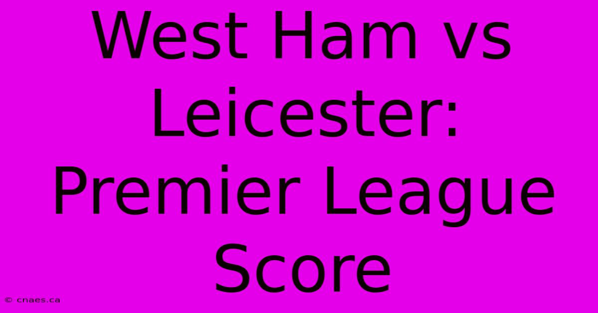 West Ham Vs Leicester: Premier League Score