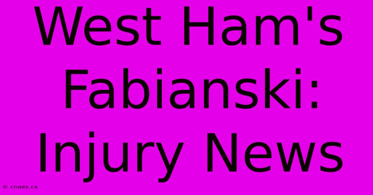 West Ham's Fabianski: Injury News