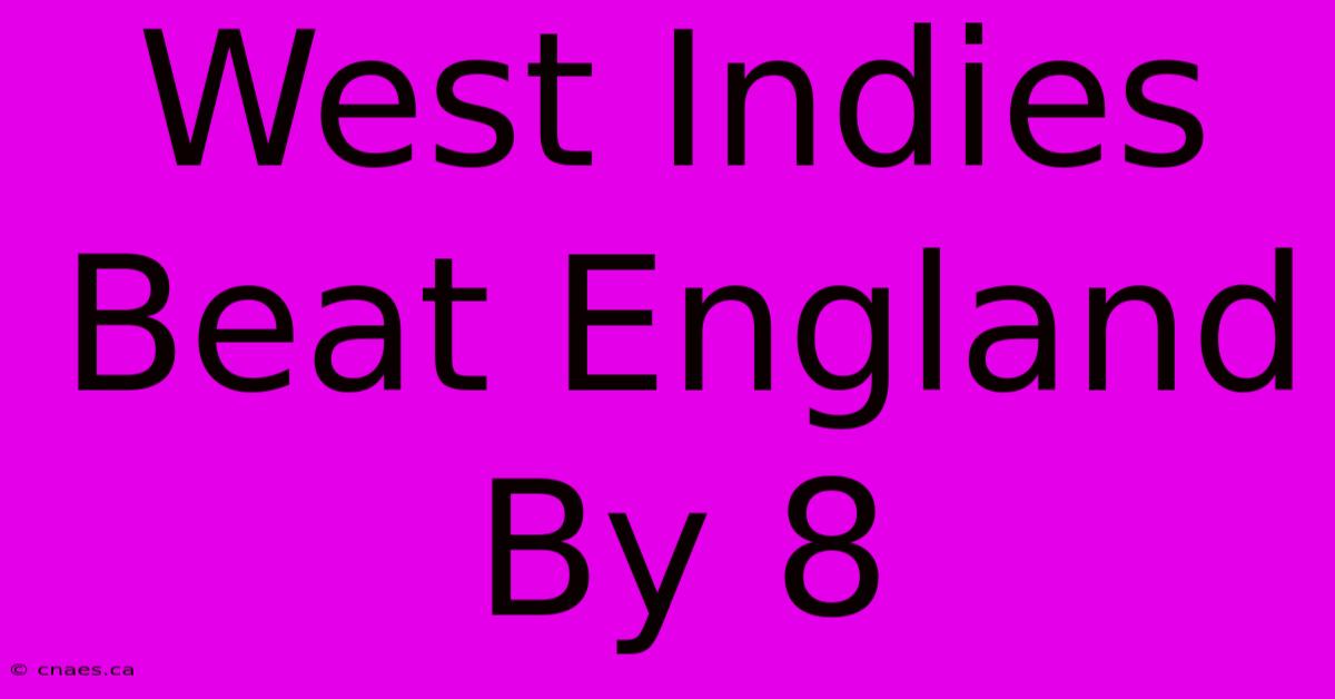 West Indies Beat England By 8