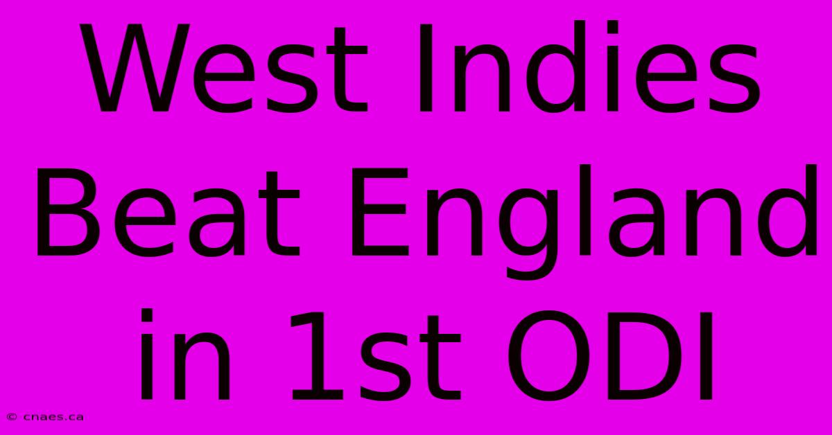 West Indies Beat England In 1st ODI