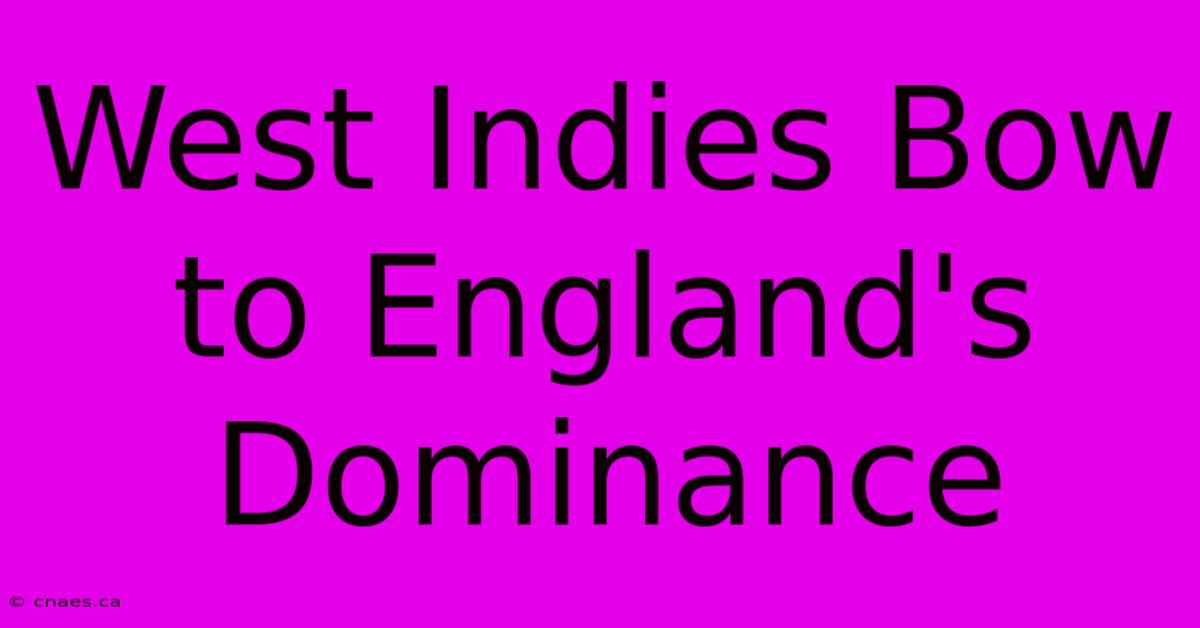 West Indies Bow To England's Dominance