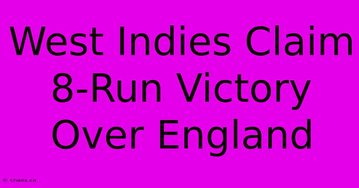 West Indies Claim 8-Run Victory Over England