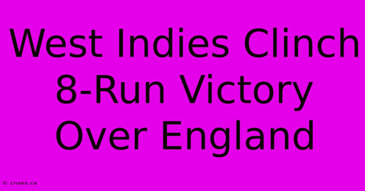 West Indies Clinch 8-Run Victory Over England