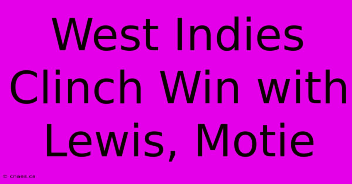 West Indies Clinch Win With Lewis, Motie