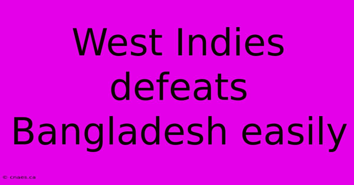 West Indies Defeats Bangladesh Easily