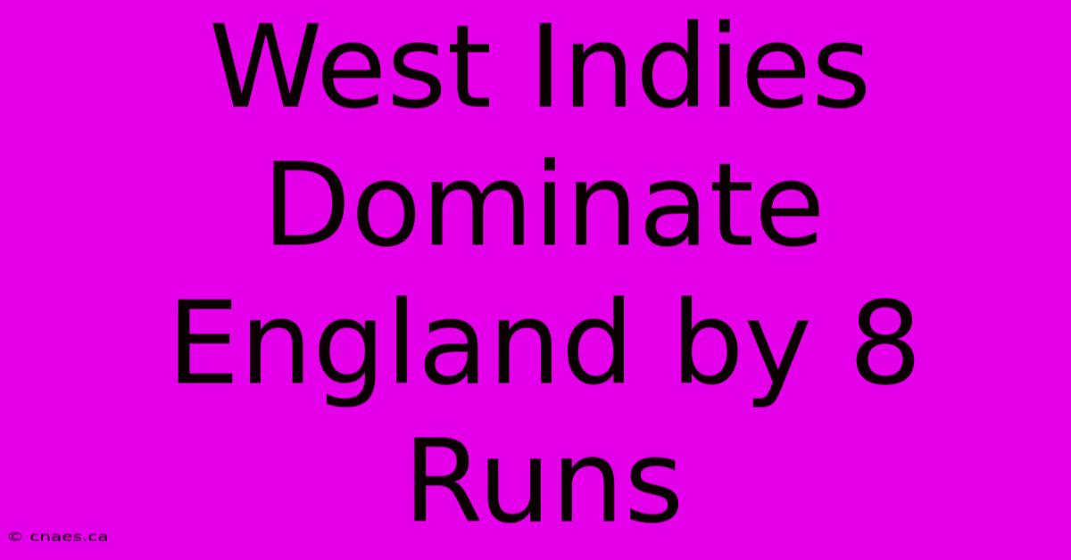 West Indies Dominate England By 8 Runs