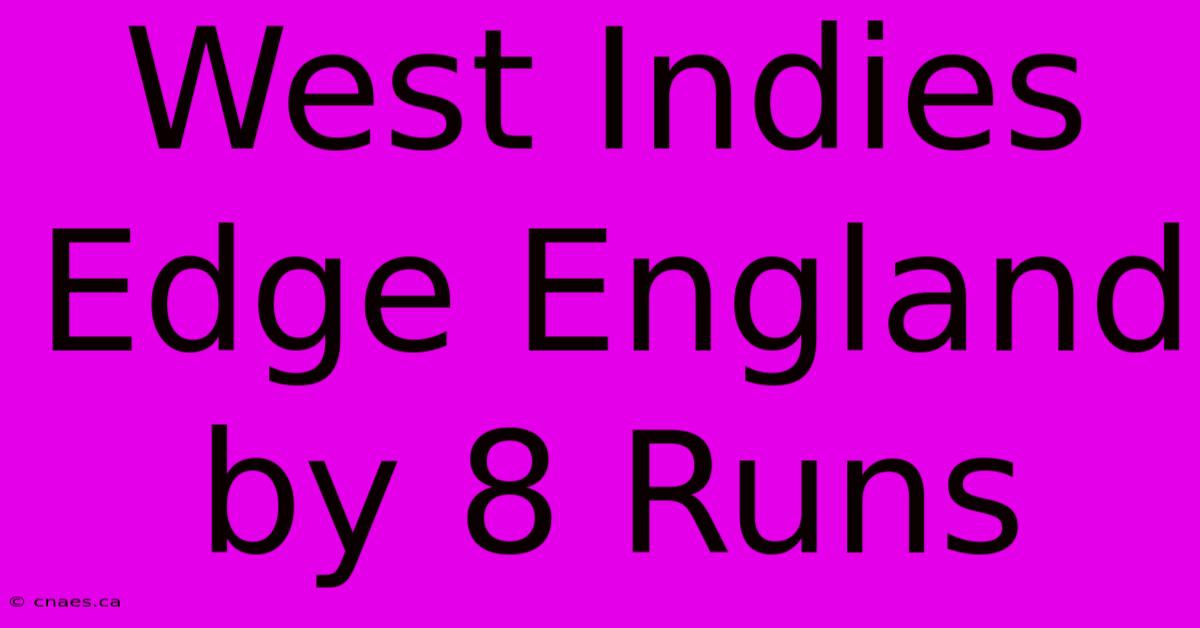 West Indies Edge England By 8 Runs