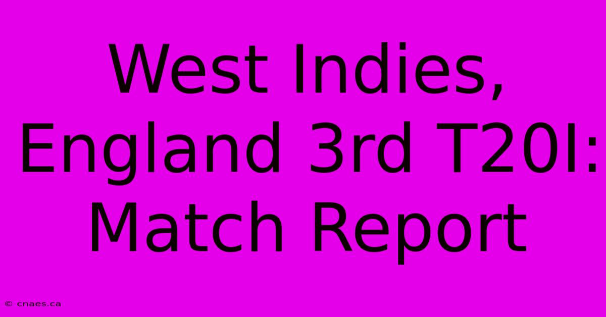 West Indies, England 3rd T20I: Match Report