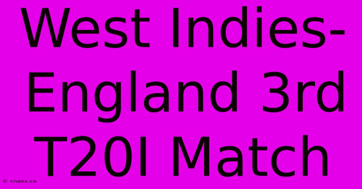 West Indies-England 3rd T20I Match