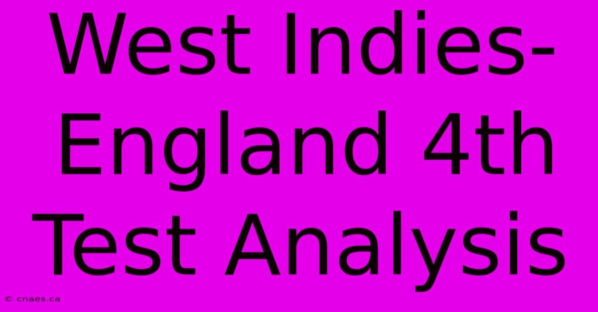 West Indies-England 4th Test Analysis