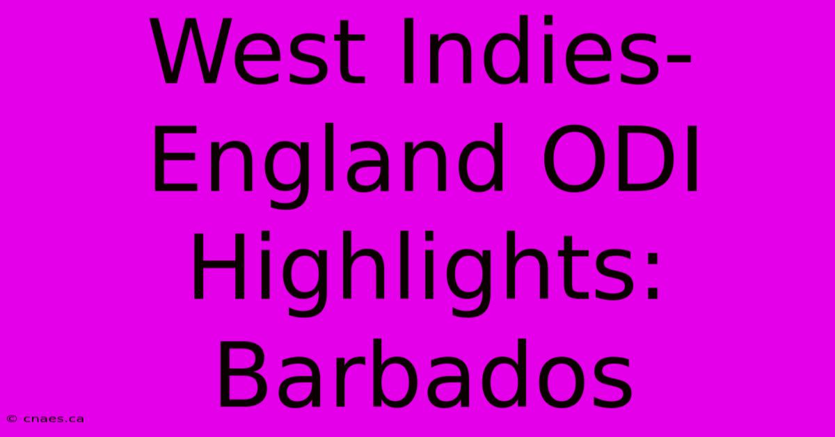 West Indies-England ODI Highlights: Barbados