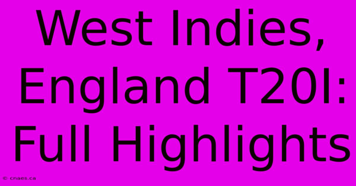 West Indies, England T20I: Full Highlights