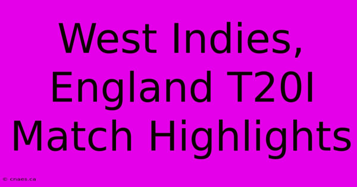 West Indies, England T20I Match Highlights