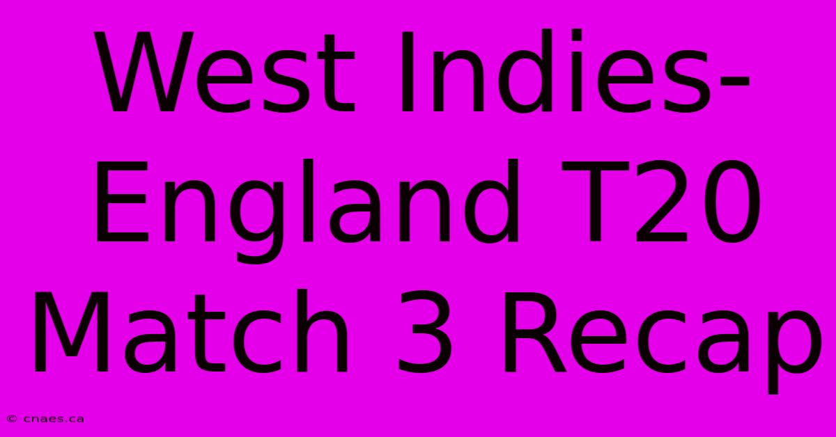 West Indies-England T20 Match 3 Recap